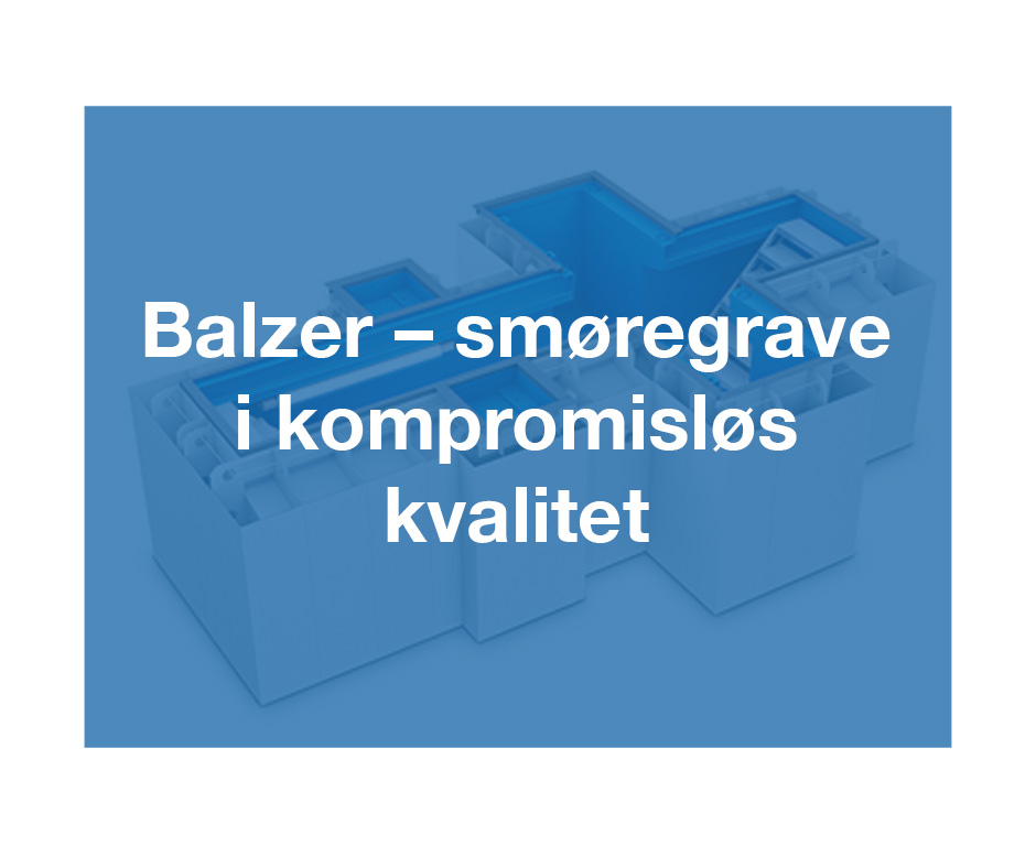 Balzer – smøregrave i kompromisløs kvalitet